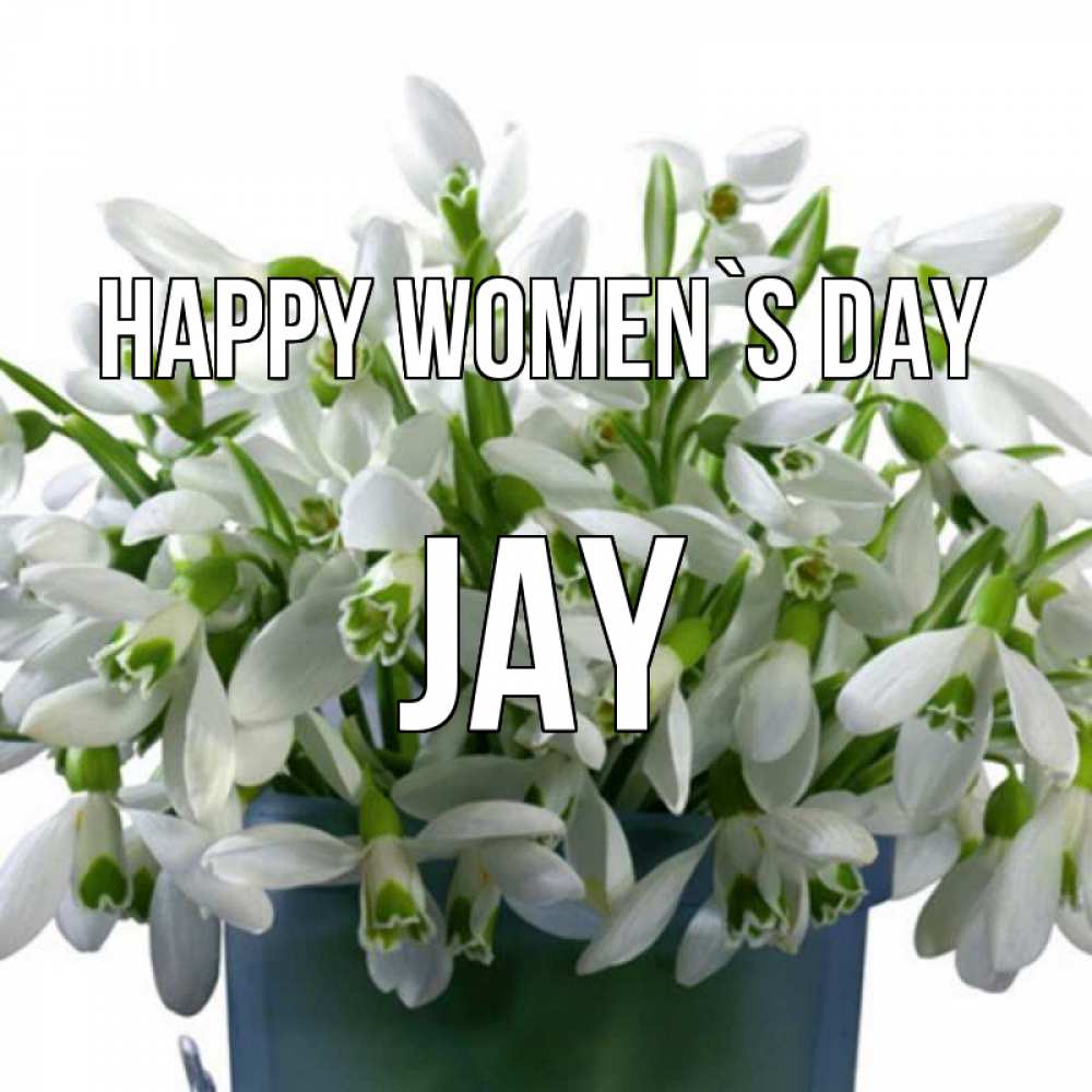 Greetings card с именем, Jay happy women`s day цветы к международному женскому дню Greetings with text for free download 